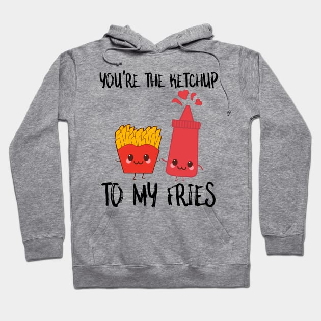 You're The Ketchup To My Fries Hoodie by SusurrationStudio